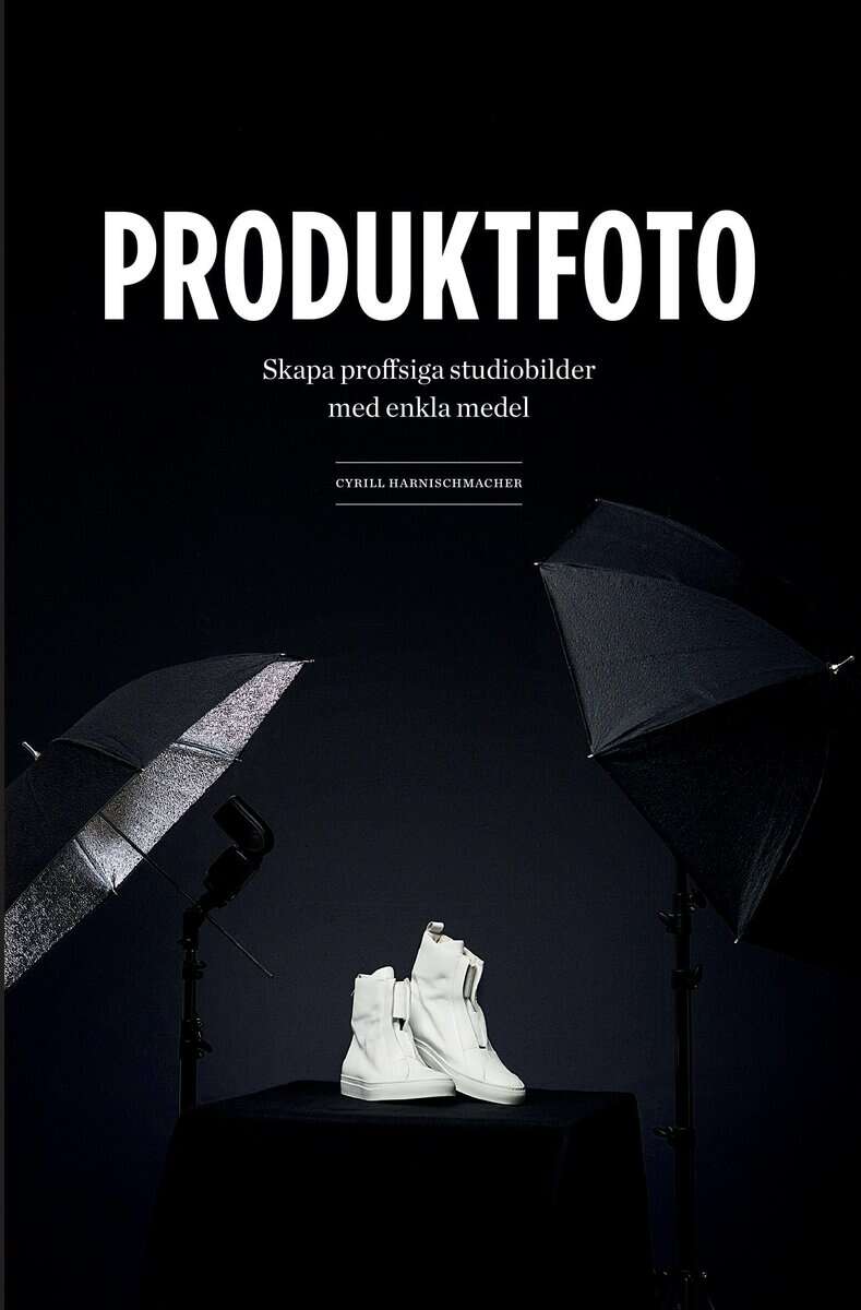 Cyrill Harnischmacher : Produktfoto : skapa proffsiga studiobilder med enkla medel