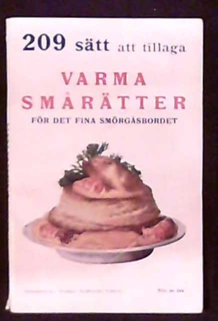 D. F : 209 sätt att tillaga varma smårätter för det fina smörgåsbordet , Jämte 37 olika beskrivningar på varma och kalla såser