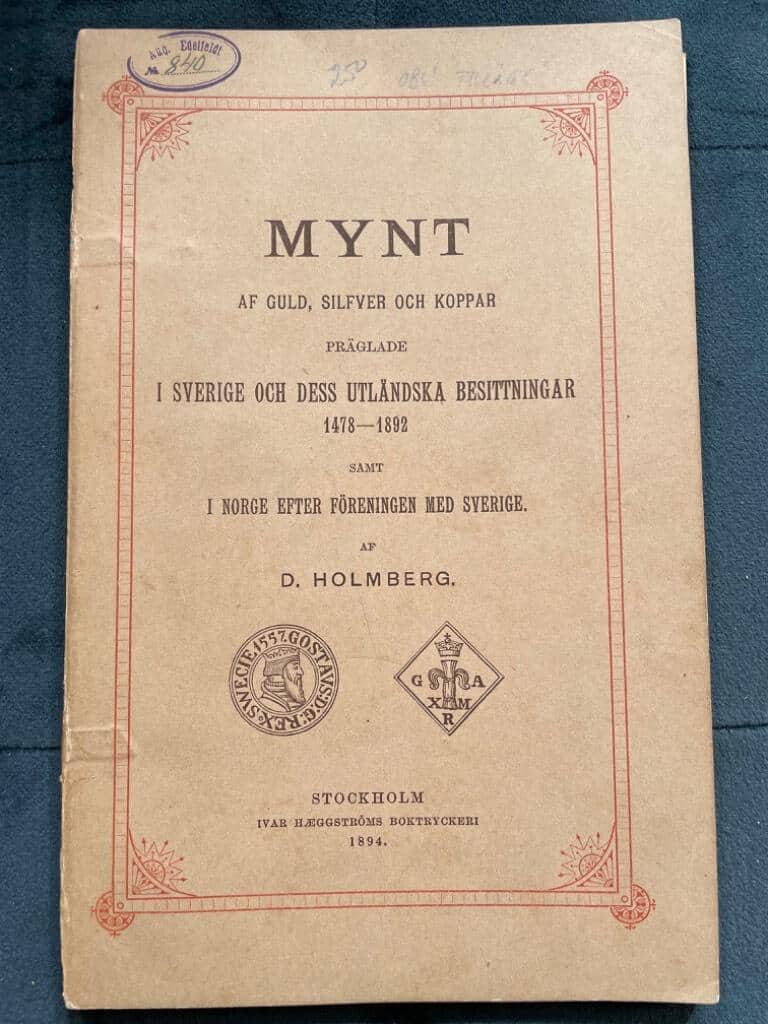 D. Holmberg : Mynt af guld, silfver och koppar präglade i Sverige och dess utländska besittningar 1478-1892 samt i Norge efter föreningen med Sverige.