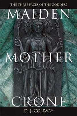 D. J. Conway : Maiden, Mother, Crone Maiden, Mother, Crone