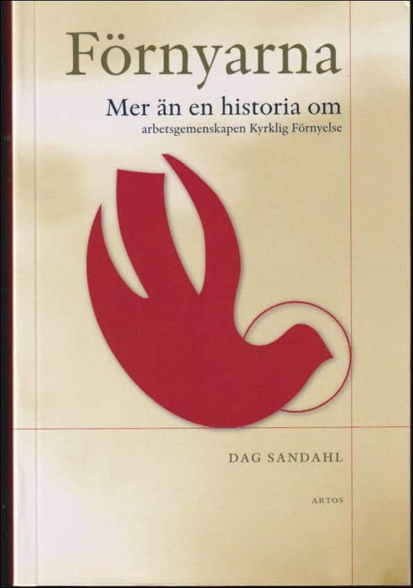 Dag Sandahl : Förnyarna ; mer än en historia om arbetsgemenskapen Kyrklig Förnyelse