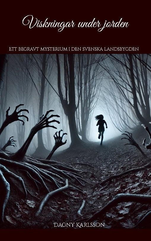Dagny Karlsson : Viskningar under jorden : ett begravt mysterium i den svenska landsbygden