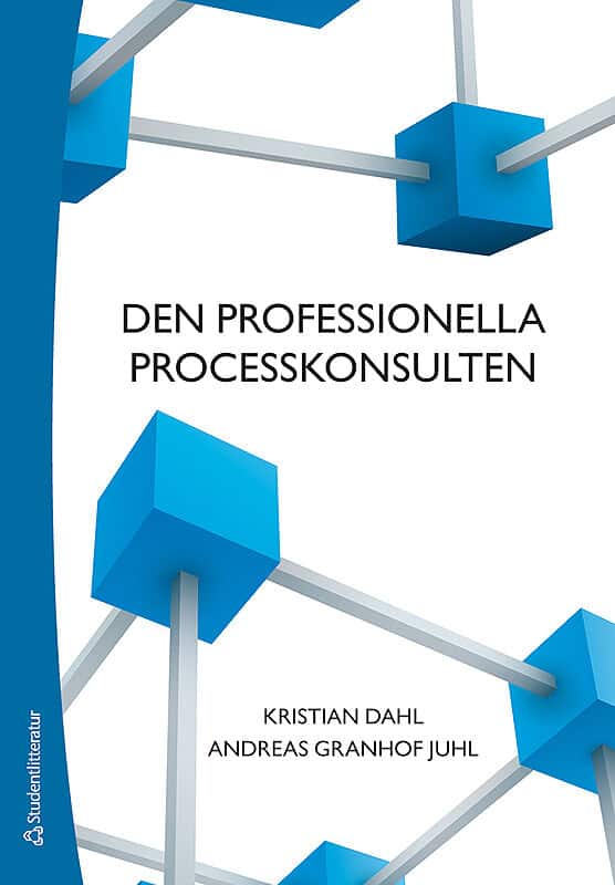 Dahl, Kristian ; Granhof Juhl, Andreas : Den professionella processkonsulten