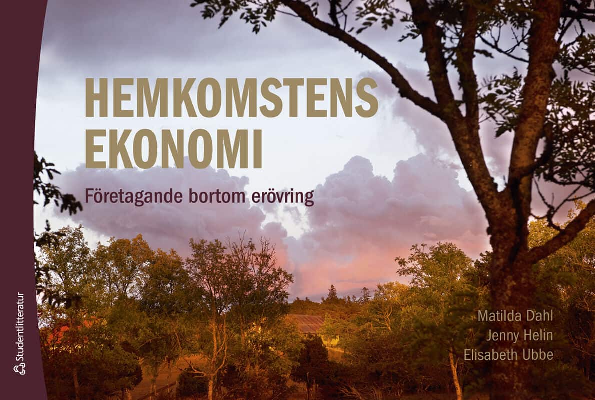 Dahl, Matilda ; Helin, Jenny ; Ubbe, Elisabeth : Hemkomstens ekonomi : företagande bortom erövring