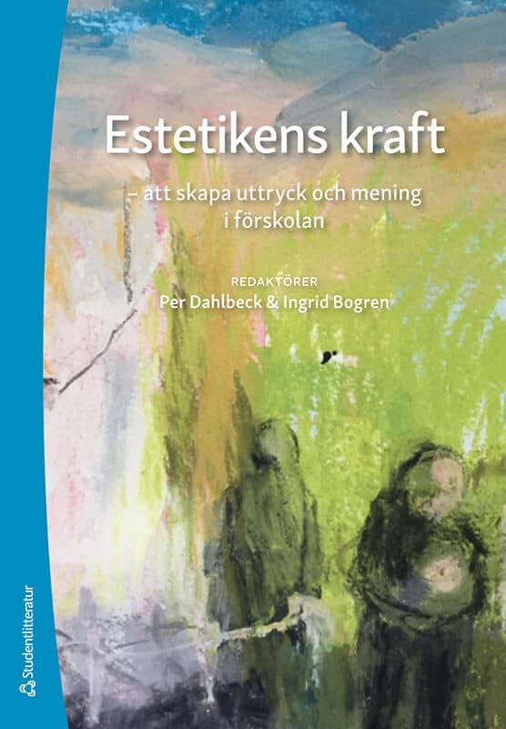 Dahlbeck, Per ; Bogren, Ingrid ; Osten, Suzanne ; Sjöberg, Pontus ; Spendrup, Pål ; Spens, Ellen ; Snygg, Josefin ; Åberg, Axel : Estetikens kraft