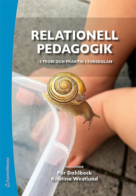 Dahlbeck, Per ; Westlund, Kristina ; Berg, Frida ; Hall, Charlotta ; Henningsson, Lena ; Morin, Susann ; Persson, Sven ; Riddersporre, Bim : Relationell pedagogik