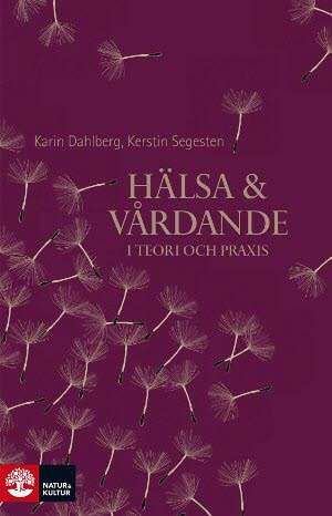 Dahlberg, Karin ; Segesten, Kerstin : Hälsa och vårdande : i teori och praxis