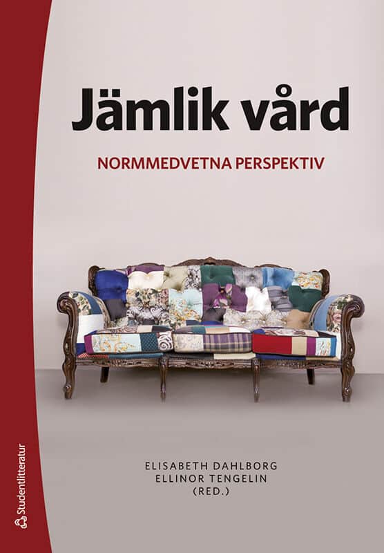 Dahlborg, Elisabeth ; Tengelin, Ellinor ; Andersson, Tina ; Andrés Castillo, Ivan ; Eriksson, Henrik ; Gadolin, Christian ; Herrman, Margaretha ; Klingvall, Elin ; Lau, Malena ; Molin, Martin ; Pherson, Tommy ; Samulowitz, Anke ; Runger Simonsson, Johanna ; Tauson, Victoria ; Thorn, Jessica : Jämlik vård : normmedvetna perspektiv