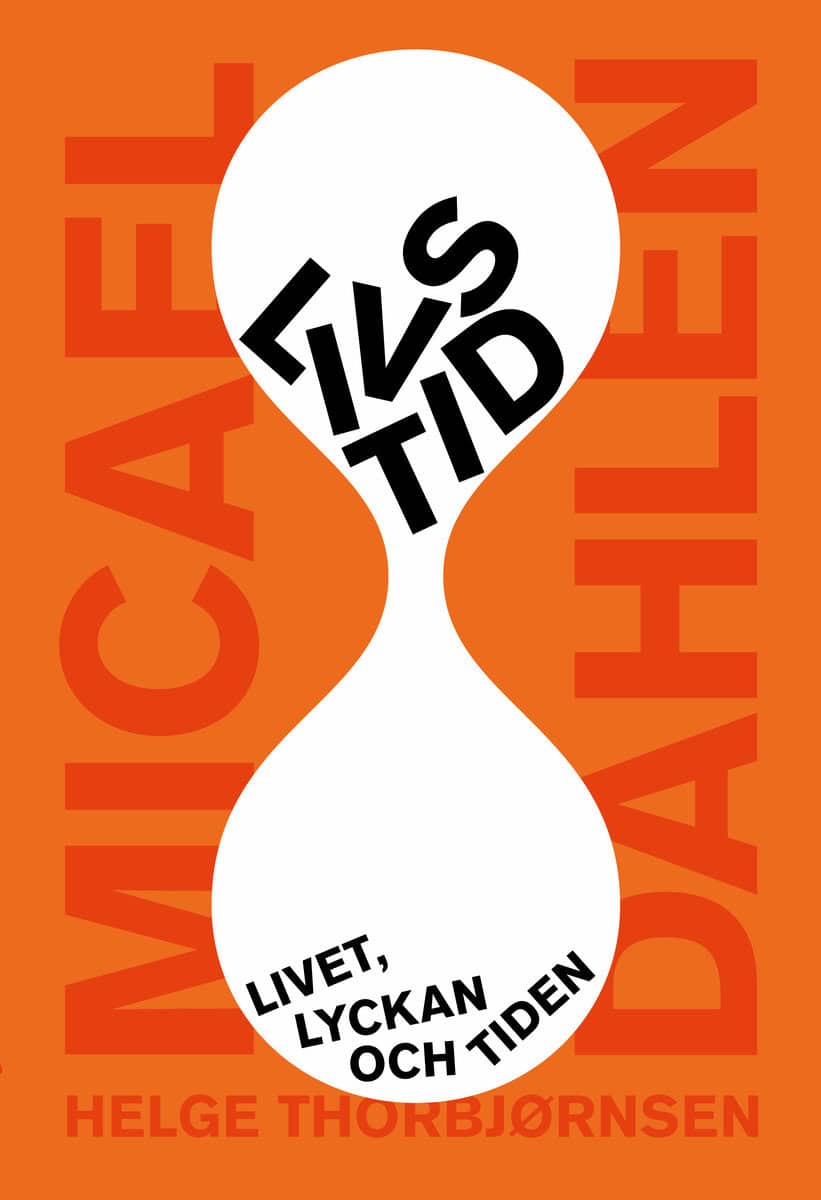 Dahlen, Micael ; Thorbjørnsen, Helge : Livs/tid : livet, lyckan och tiden