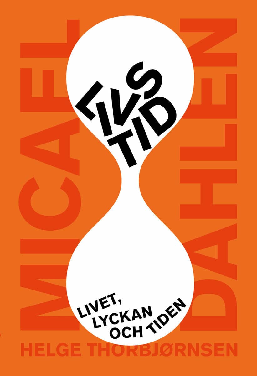 Dahlen, Micael ; Thorbjørnsen, Helge : Livs/tid : livet, lyckan och tiden