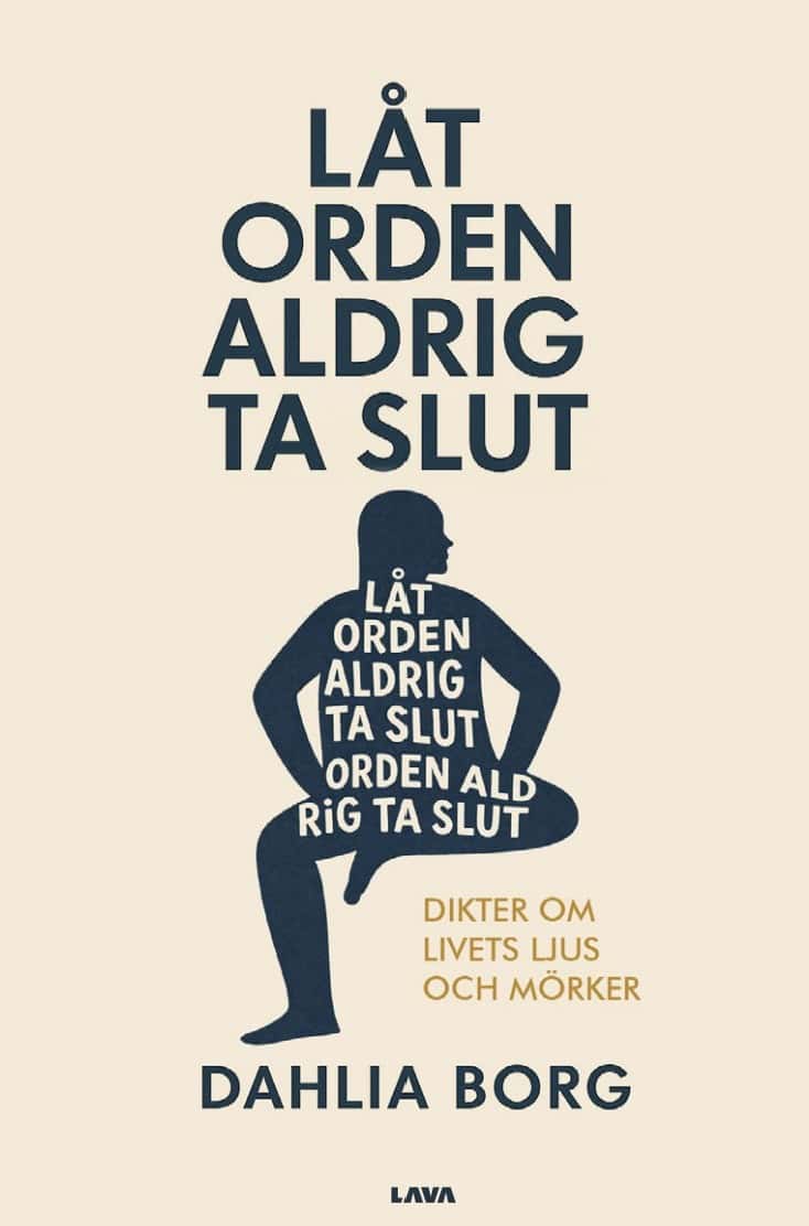 Dahlia Borg : Låt orden aldrig ta slut : dikter om livets ljus och mörker