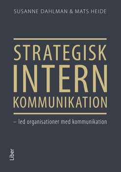 Dahlman, Susanne ; Heide, Mats : Strategisk intern kommunikation : led organisationer med kommunikation