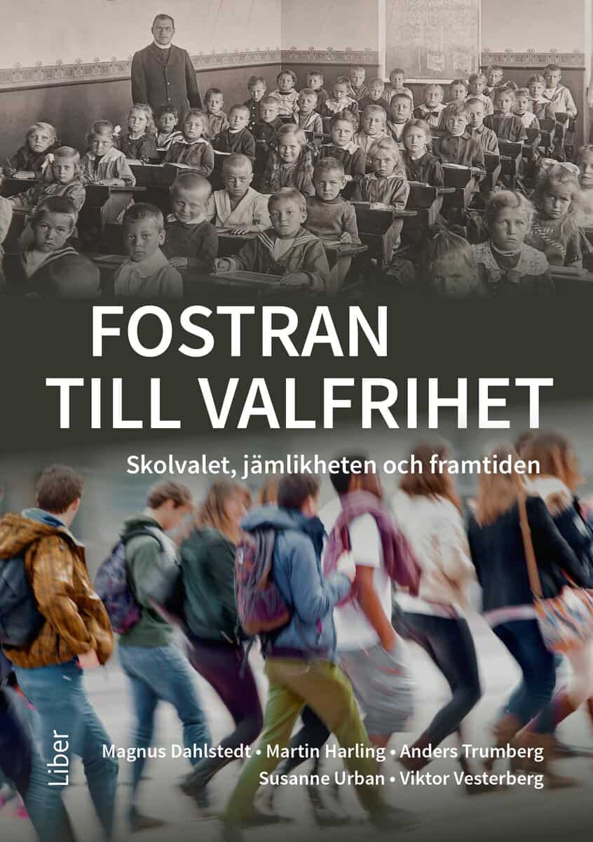 Dahlstedt, Magnus ; Harling, Martin ; Trumberg, Anders ; Urban, Susanne ; Vesterberg, Viktor : Fostran till valfrihet : skolvalet, jämlikheten och framtiden