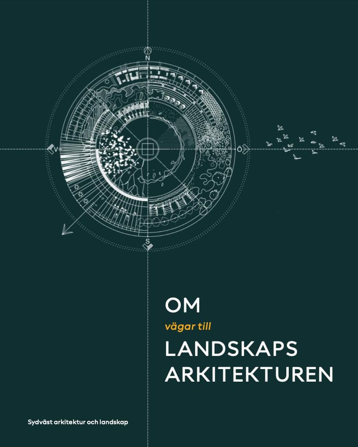 Dahlström, Lina ; Bosrup, Niklas ; Andersson, Per ; von Malortie, Åsa : Om vägar till landskapsarkitekturen
