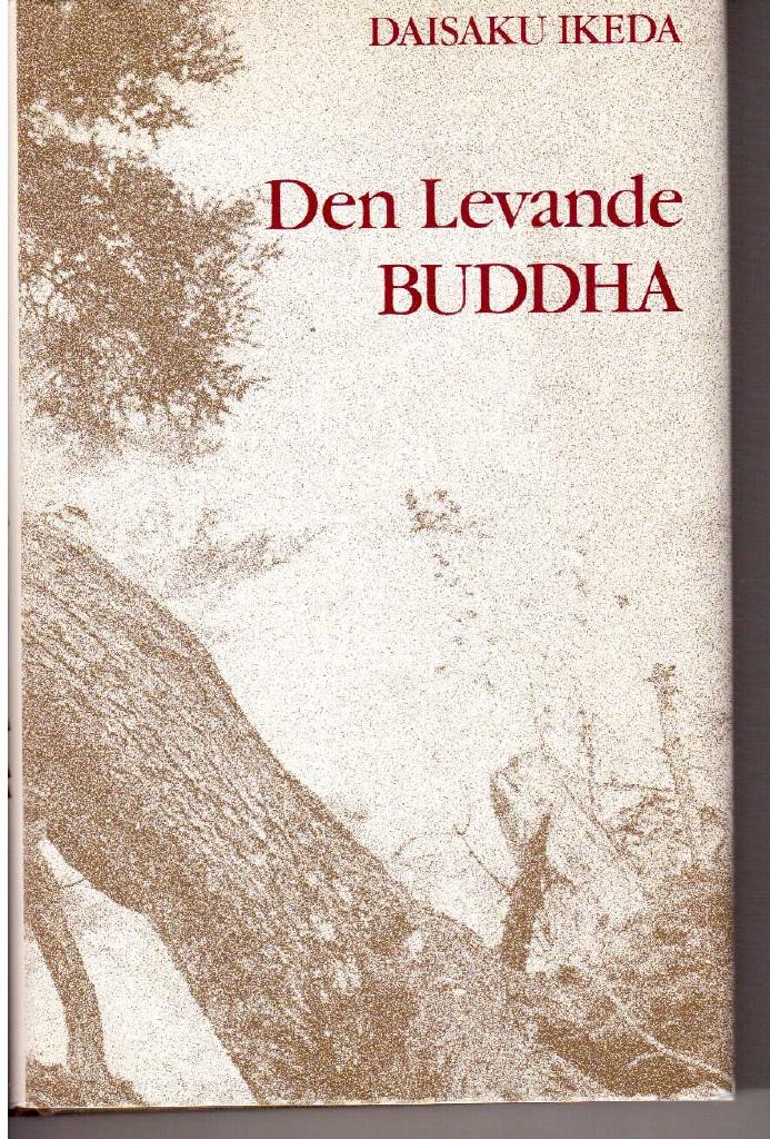 Daisaku Ikeda : Den levande Buddha. En uttolkad biografi