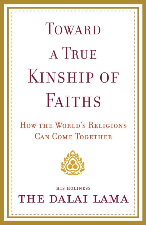 Dalai Lama : Toward a True Kinship of Faiths