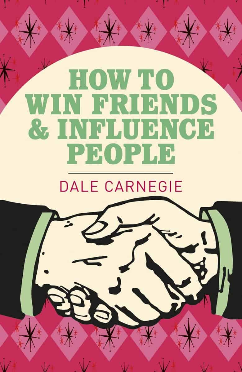 Dale Carnegie : How to Win Friends and Influence People