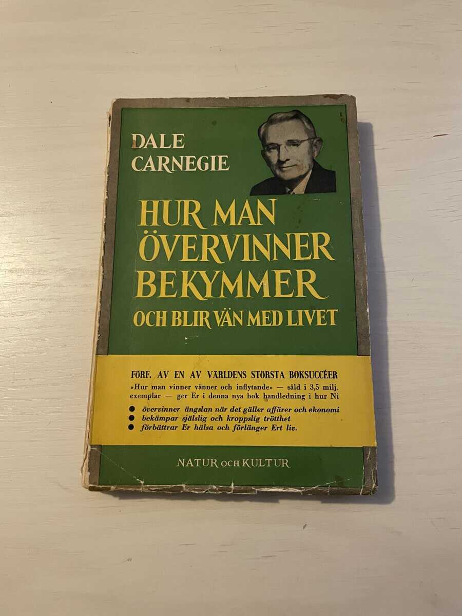 Dale Carnegie : Hur man övervinner bekymmer och blir vän med livet