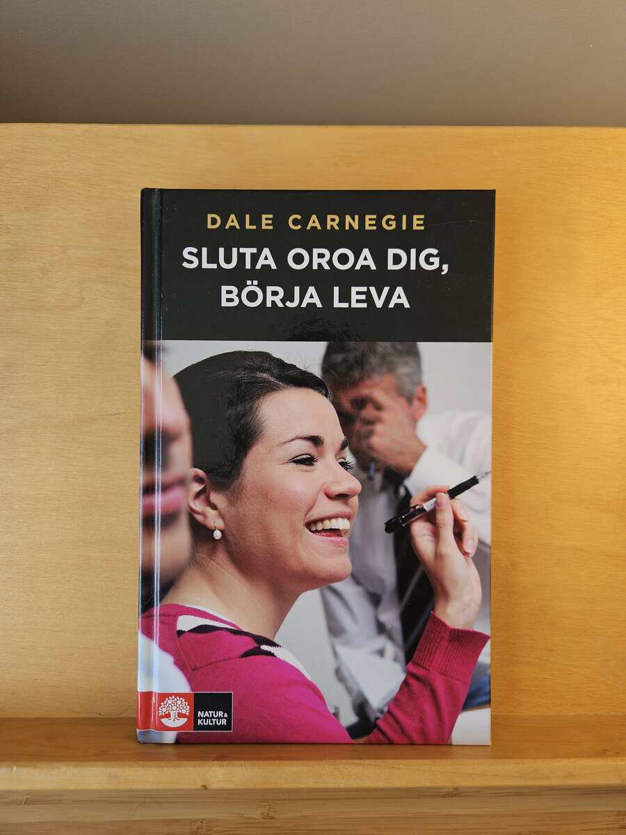 Dale Carnegie : Sluta oroa dig, börja leva