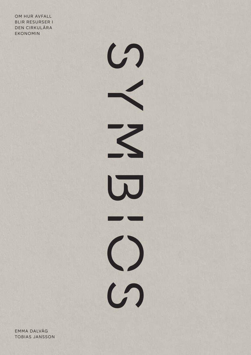 Dalväg, Emma ; Jansson, Tobias : Symbios : om hur avfall blir resurser i den cirkulära ekonomin