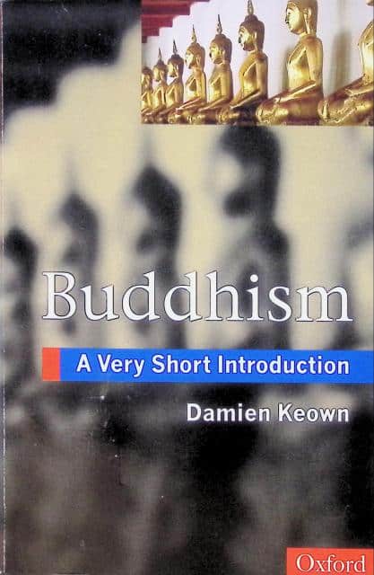 DAMIEN KEOWN : Buddhism, A very short introduction