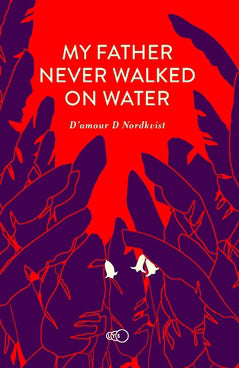 D'amour D. Nordkvist : My father never walked on water