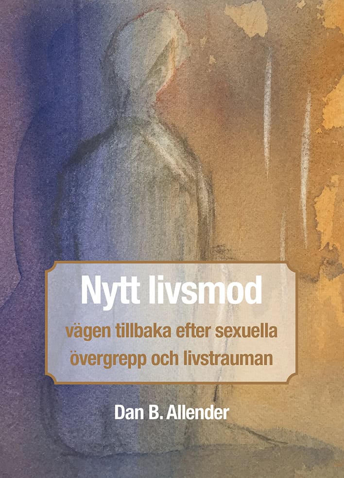 Dan B. Allender : Nytt livsmod : vägen tillbaka efter sexuella övergrepp och livstrauman