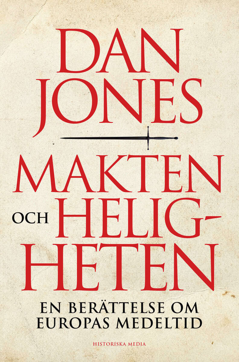 Dan Jones : Makten och heligheten : en berättelse om Europas medeltid