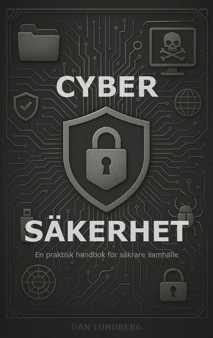 Dan Lundberg : Cybersäkerhet : en praktisk handbok för säkrare samhälle