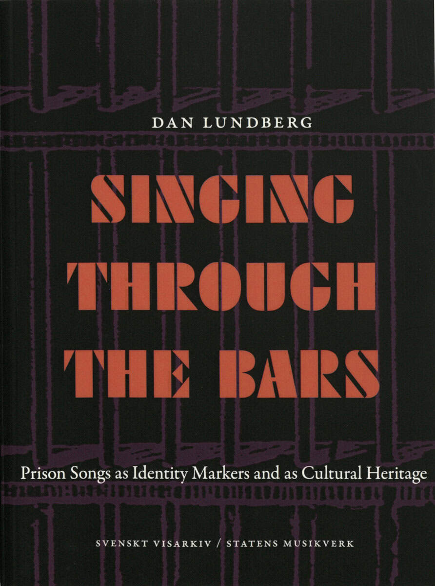 Dan Lundberg : Singing through the bars : prison songs ad identity markers and as cultural heritage