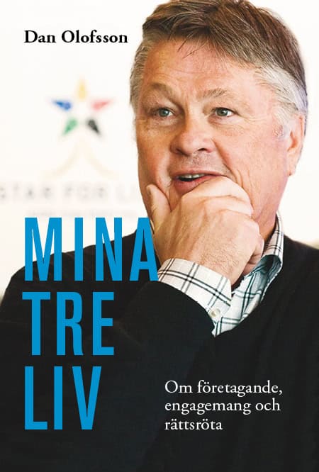 Dan Olofsson : Mina tre liv : om företagande, engagemang och rättsröta