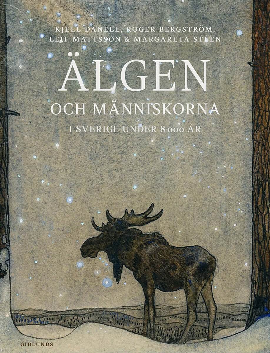 Danell, Kjell ; Bergström, Roger ; Mattsson, Leif ; Stéen, Margareta : Älgen och människorna i Sverige under 8000 år