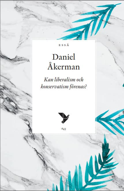 Daniel Åkerman : Kan liberalism och konservatism förenas?