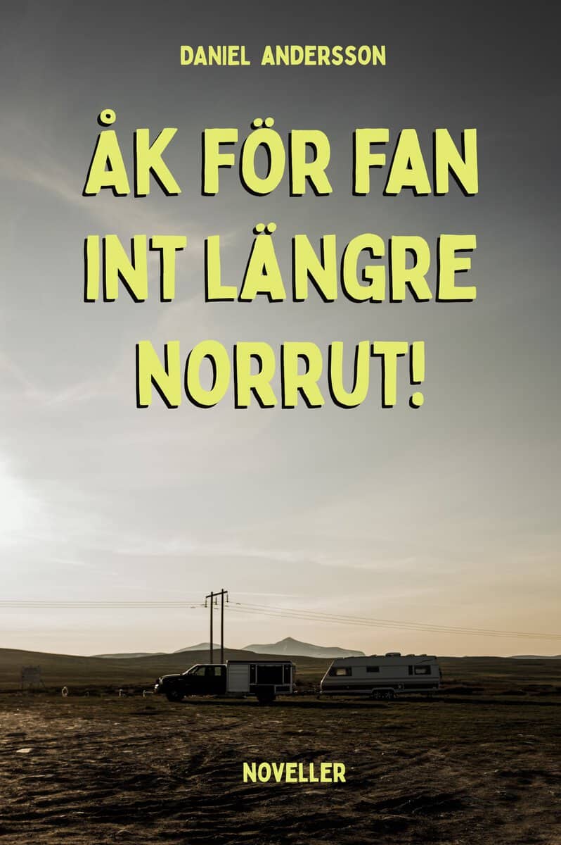 Daniel Andersson : Åk för fan int längre norrut!