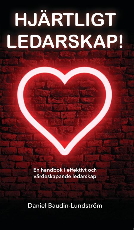 Baudin - Lundström, Daniel : Hjärtligt Ledarskap! : en handbok i effektivt och värdeskapande ledarskap