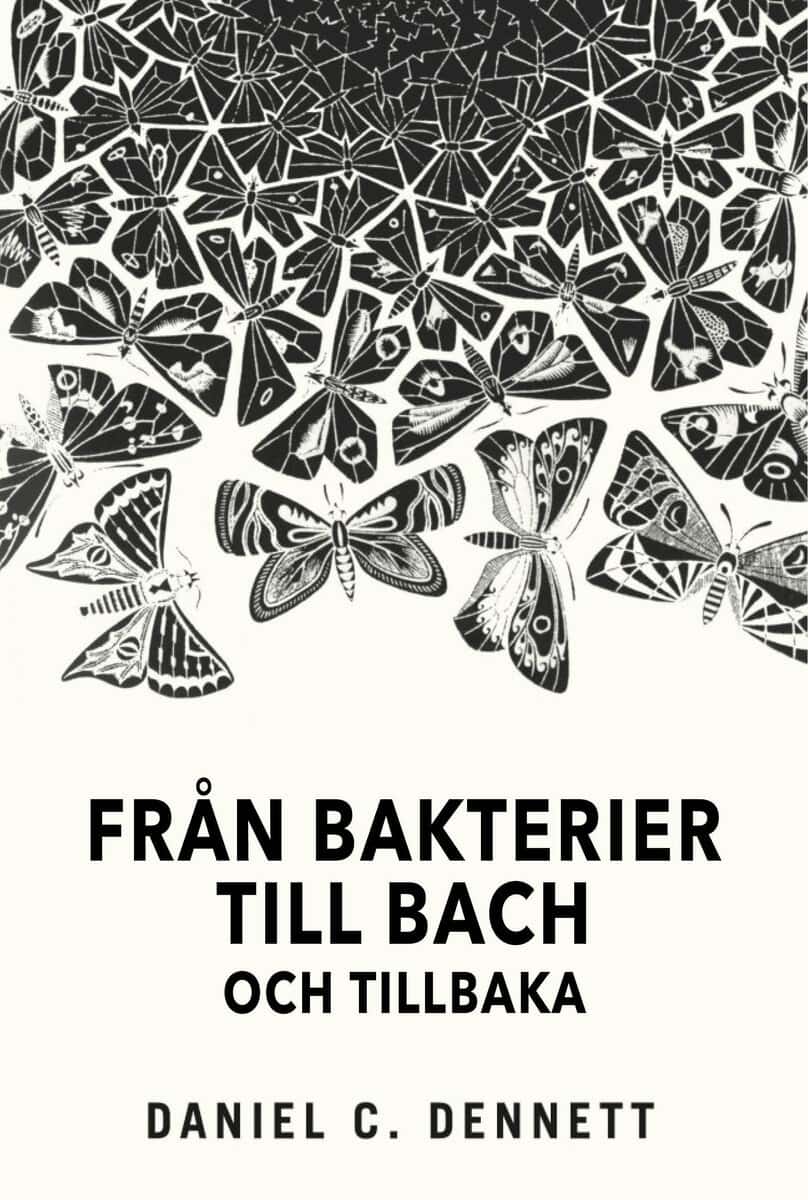 Daniel C. Dennett : Från bakterier till Bach och tillbaka: Medvetandets evolution