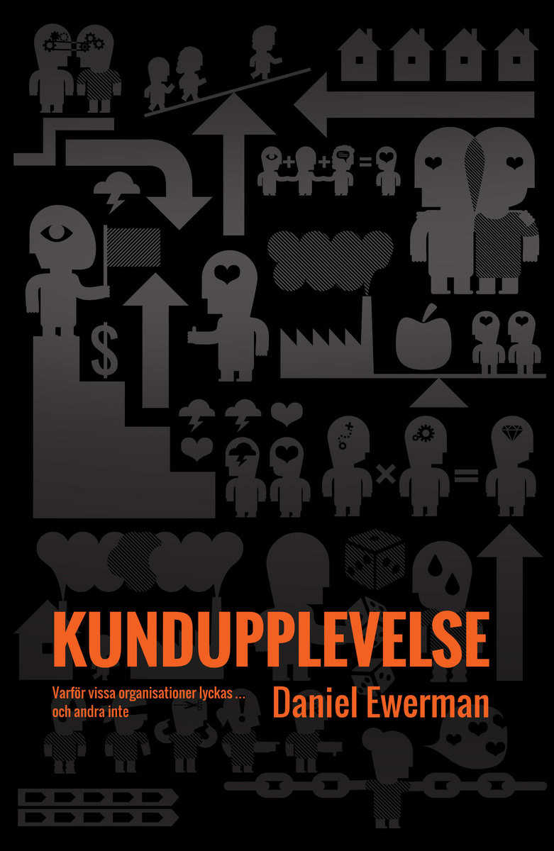 Daniel Ewerman : Kundupplevelse : varför vissa organisationer lyckas - och andra inte