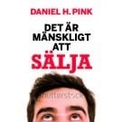 Daniel H. Pink : Det är mänskligt att sälja : den överraskande sanningen om att påverka andra