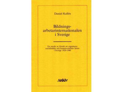 Daniel Kallós : Bildningsarbetarinternationalen i Sverige. En studie av försök att organisera socialistiska och kommunistiska lärare i Sverige 1920-1940