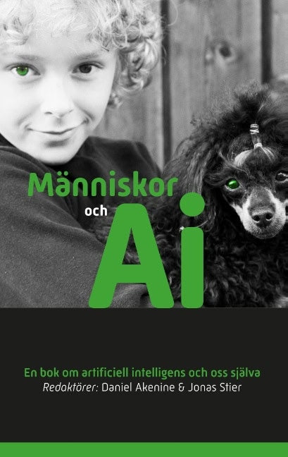 Akenine, Daniel ; Stier, Jonas : Människor och AI : En bok om artificiell intelligens och oss själva