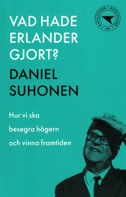 Daniel Suhonen : Vad hade Erlander gjort?