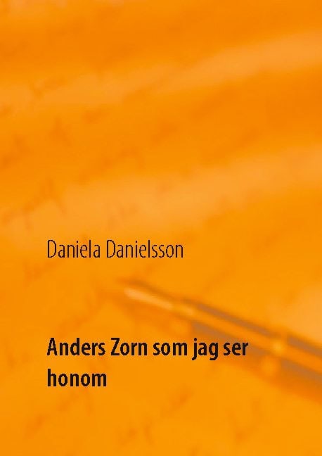 Daniela Danielsson : Anders Zorn som jag ser honom