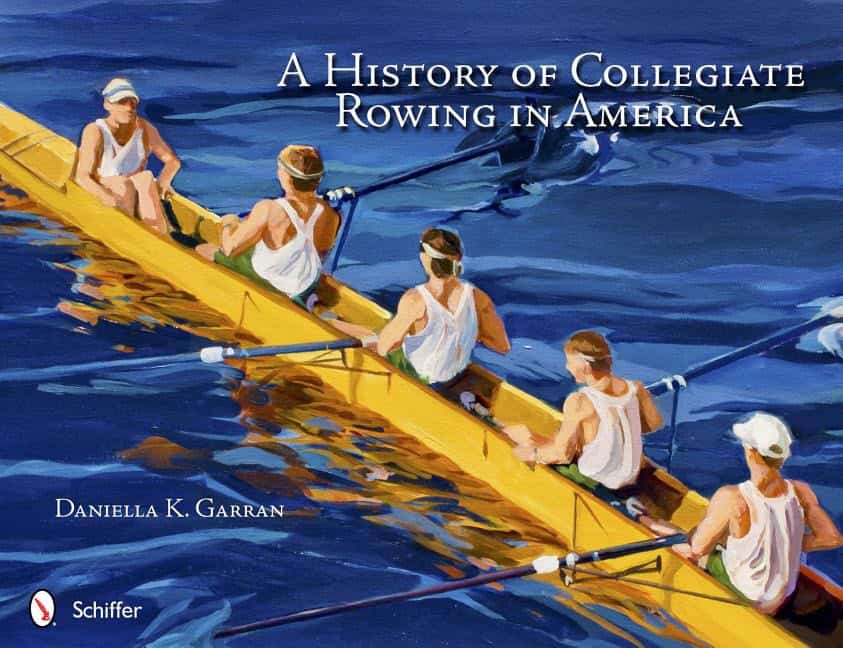 Daniella K. Garran : A History Of Collegiate Rowing In America