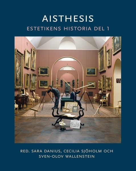 Danius, Sara ; Sjöholm, Cecilia ; Wallenstein, Sven-Olov : Aisthesis : estetikens historia. Del 1