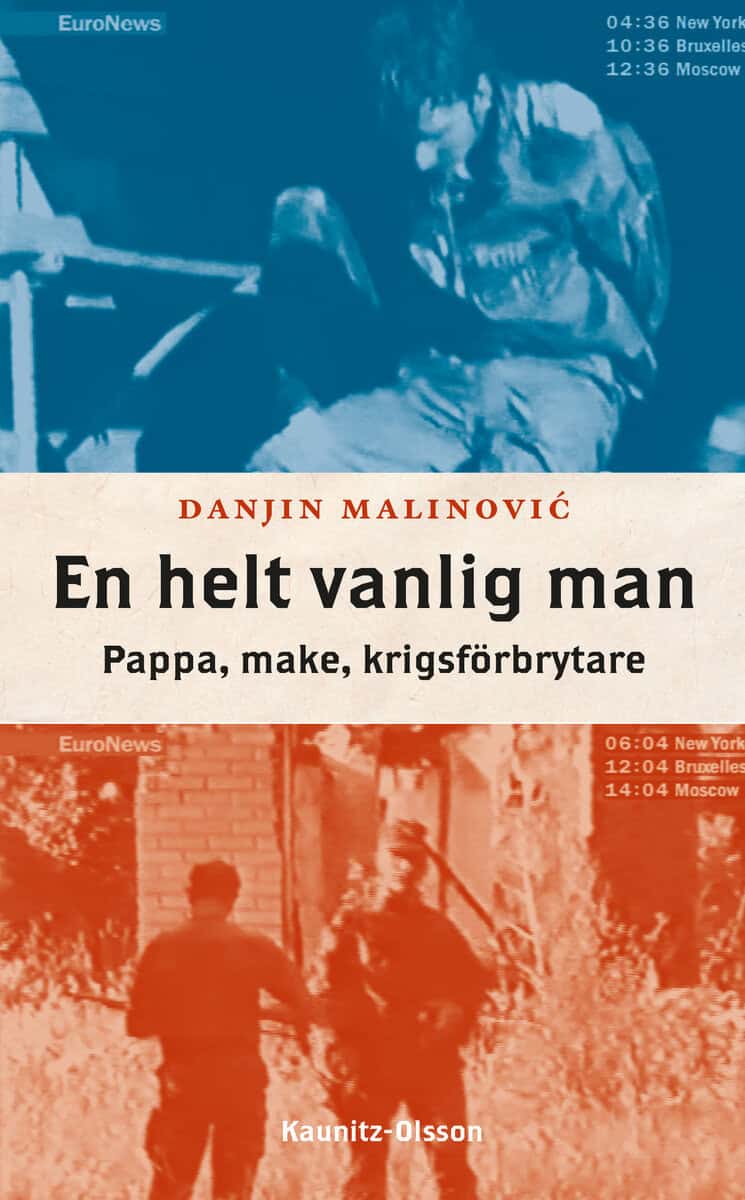 Danjin Malinovic : En helt vanlig man : pappa, make, krigsförbrytare