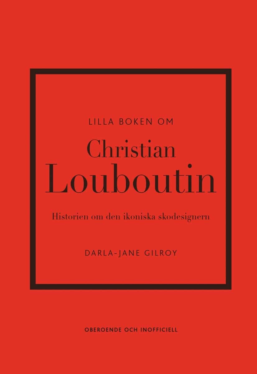 Darla-Jane Gilroy : Lilla boken om Christian Louboutin : Historien om den ikoniska skodesignern
