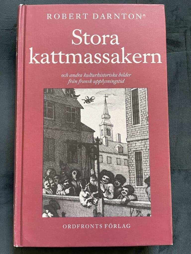 Darnton, Robert ; Frisch, Paul : Stora kattmassakern och andra kulturhistoriska bilder från fransk upplysningstid