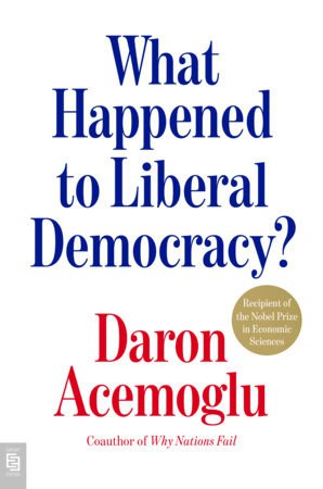 Daron Acemoglu : What Happened to Liberal Democracy?