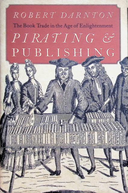 Darton Robert : Pirating & Publishing., The book Trade in the age of enlightnment.