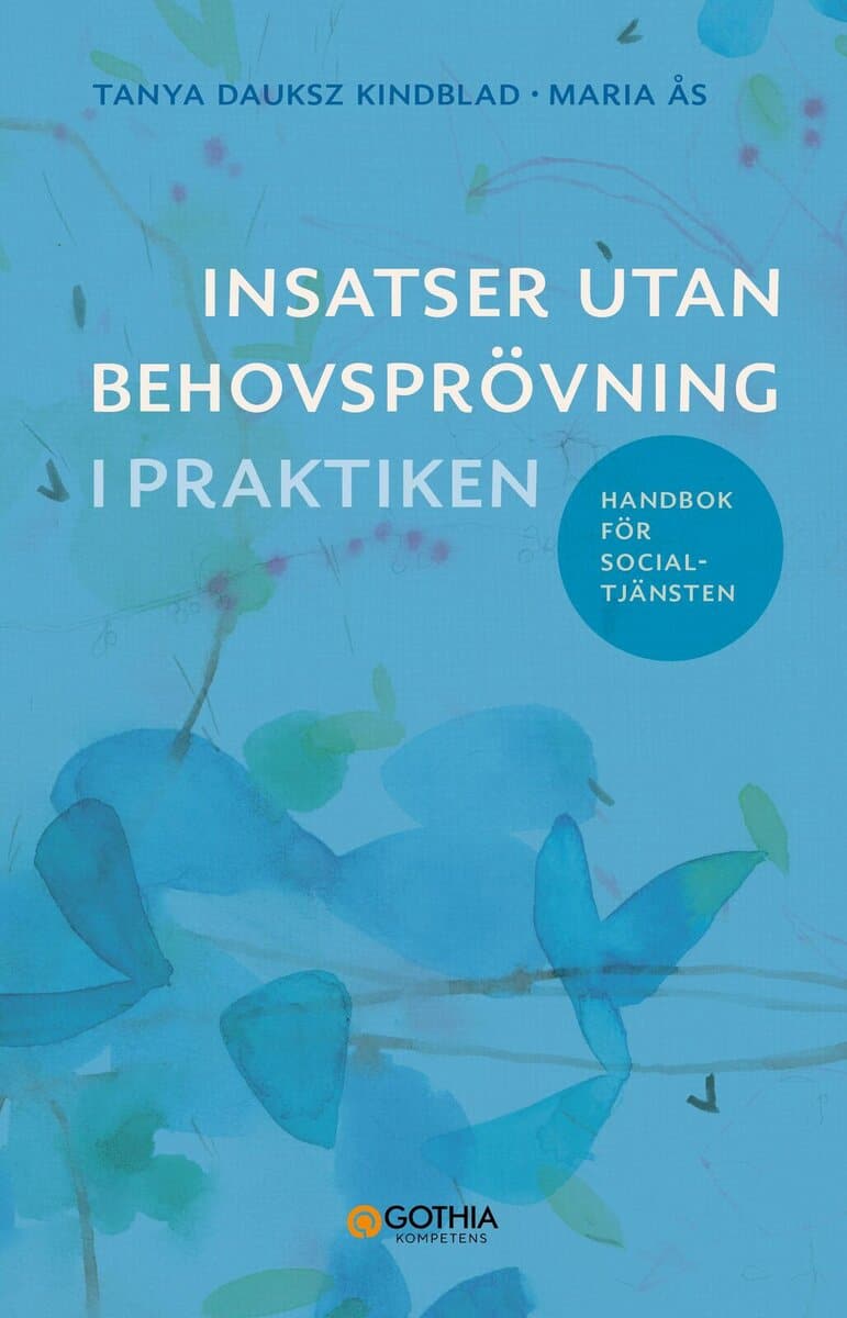 Dauksz Kindblad, Tanya ; Ås, Maria : Insatser utan behovsprövning i praktiken : handbok för socialtjänsten
